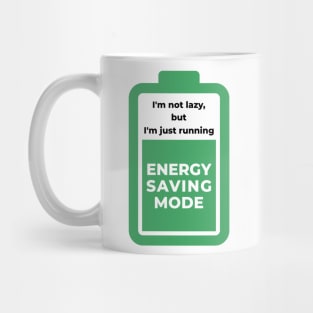 I am not lazy but i am just running energy saving mode Mug